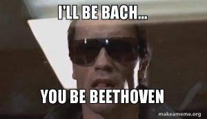 I'll be Bach you be Beethoven